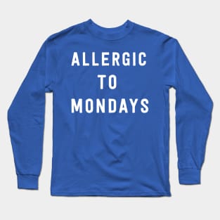 Allergic to Mondays Long Sleeve T-Shirt